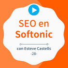 Cómo se trabaja el SEO en Softonic, con Esteve Castells - #28
