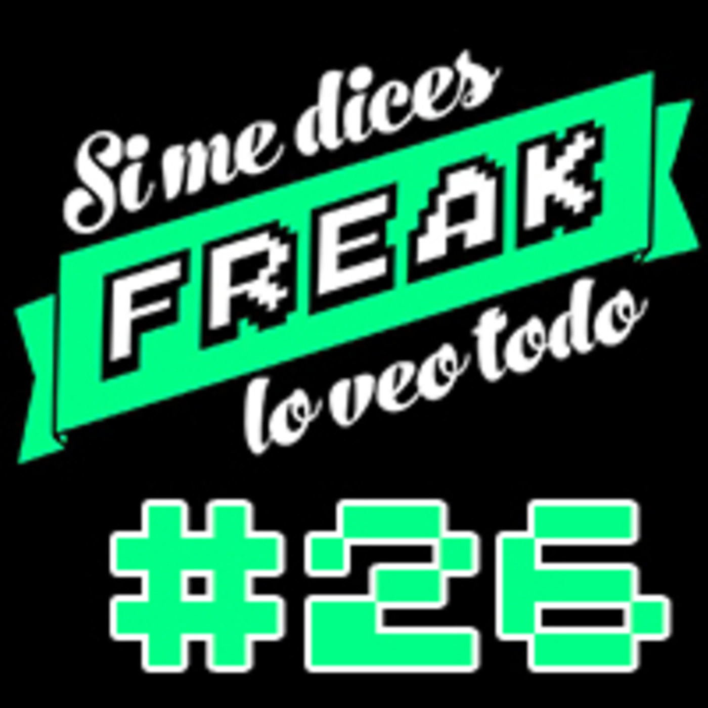 cover of episode Si me dices freak, lo veo todo 26: Noticias frescas