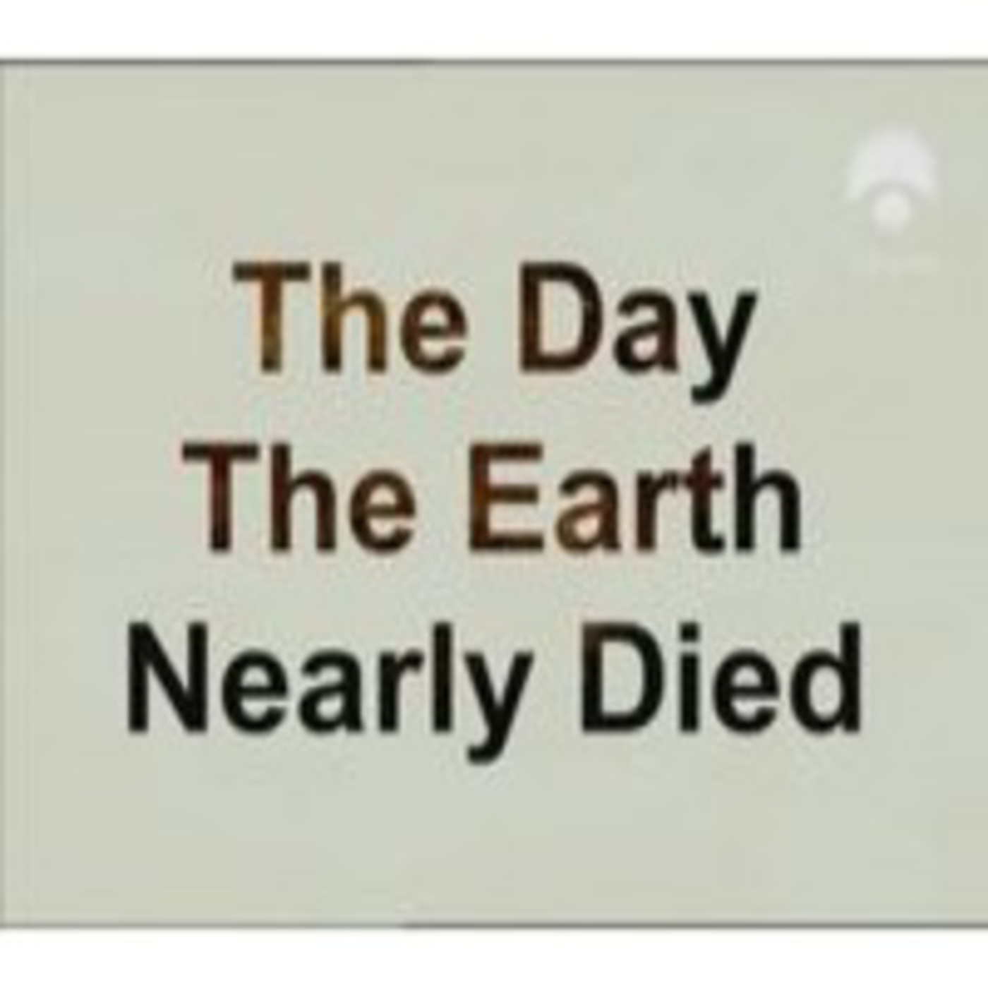 El dia en que la tierra casi desaparece