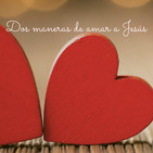 Dos manera de amar a Jesús