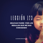 Lección 123 - Gracias Padre por los regalos que me has concedido