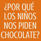 #67 ¿Por qué los niños nos piden chocolate?