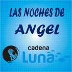 Las noches de Angel cadena luna - 04 - 12 - 19