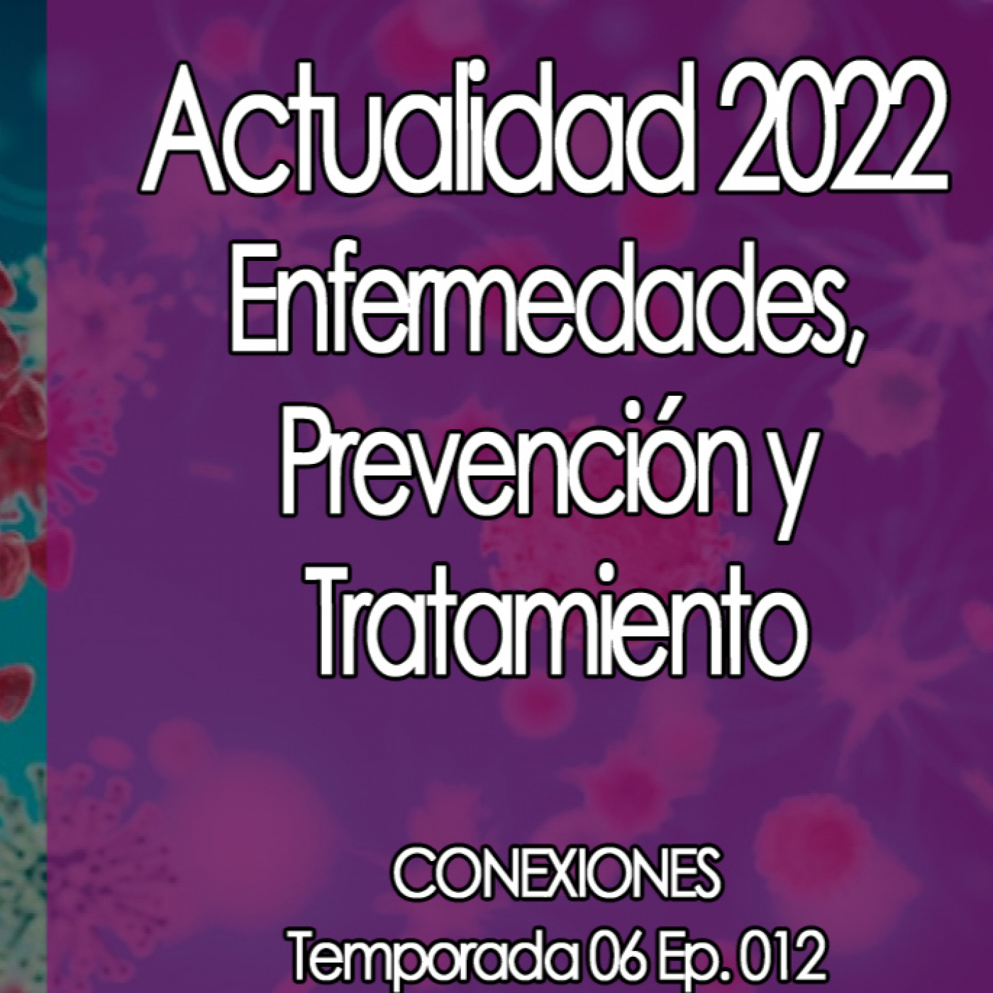 Conexiones Actualidad 2022 Enfermedades, Prevención y Tratamiento episode artwork