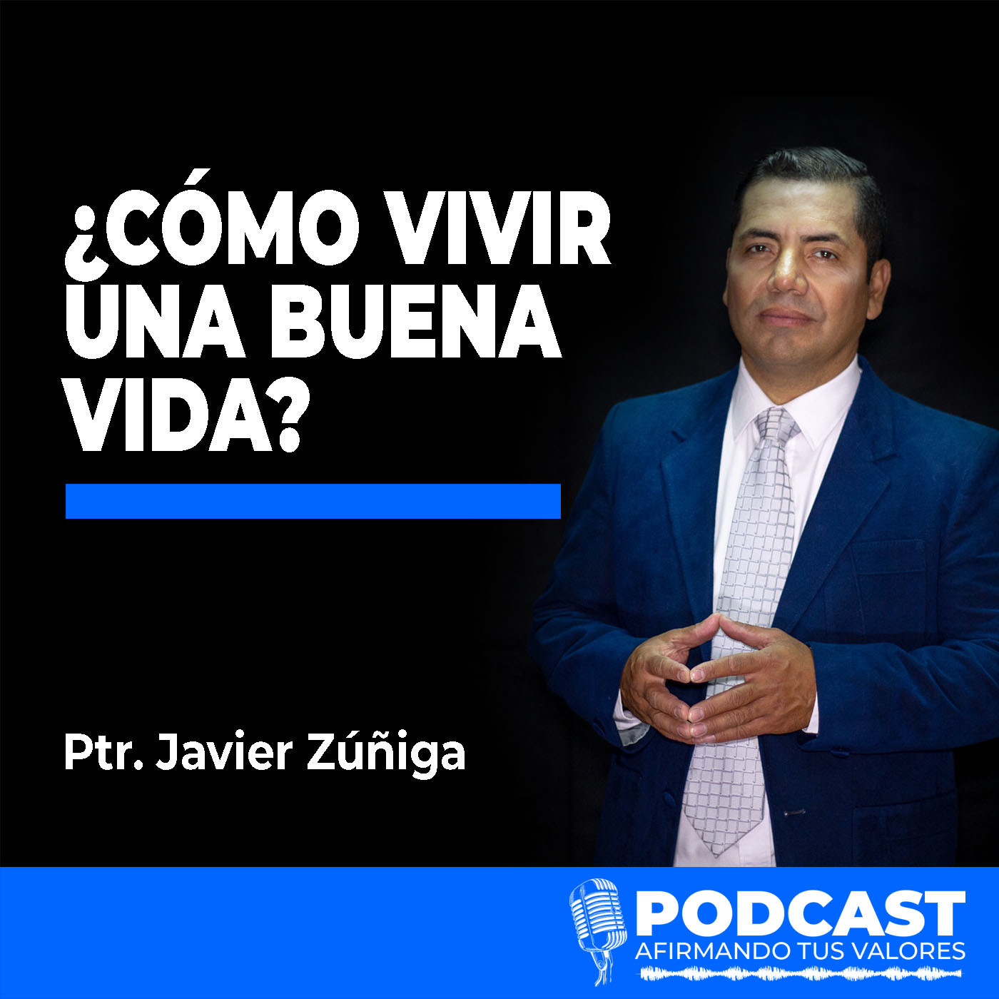 Afirmando Tus Valores Podcast - Ptr. Javier Zúñiga
