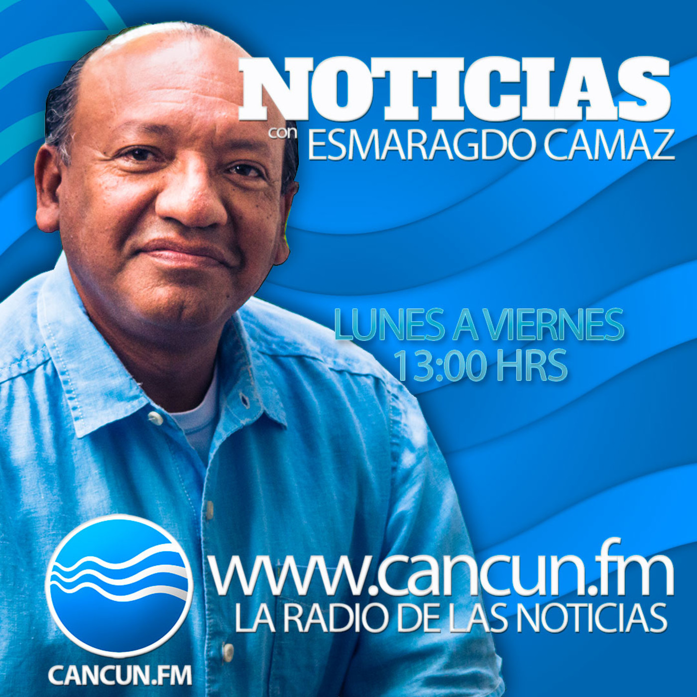 Las Noticias con Esmaragdo Camaz CANCUN.FM