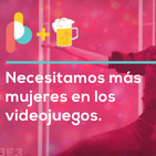 Necesitamos más mujeres en los videojuegos | Pixelbits con cerveza y @alkoriz