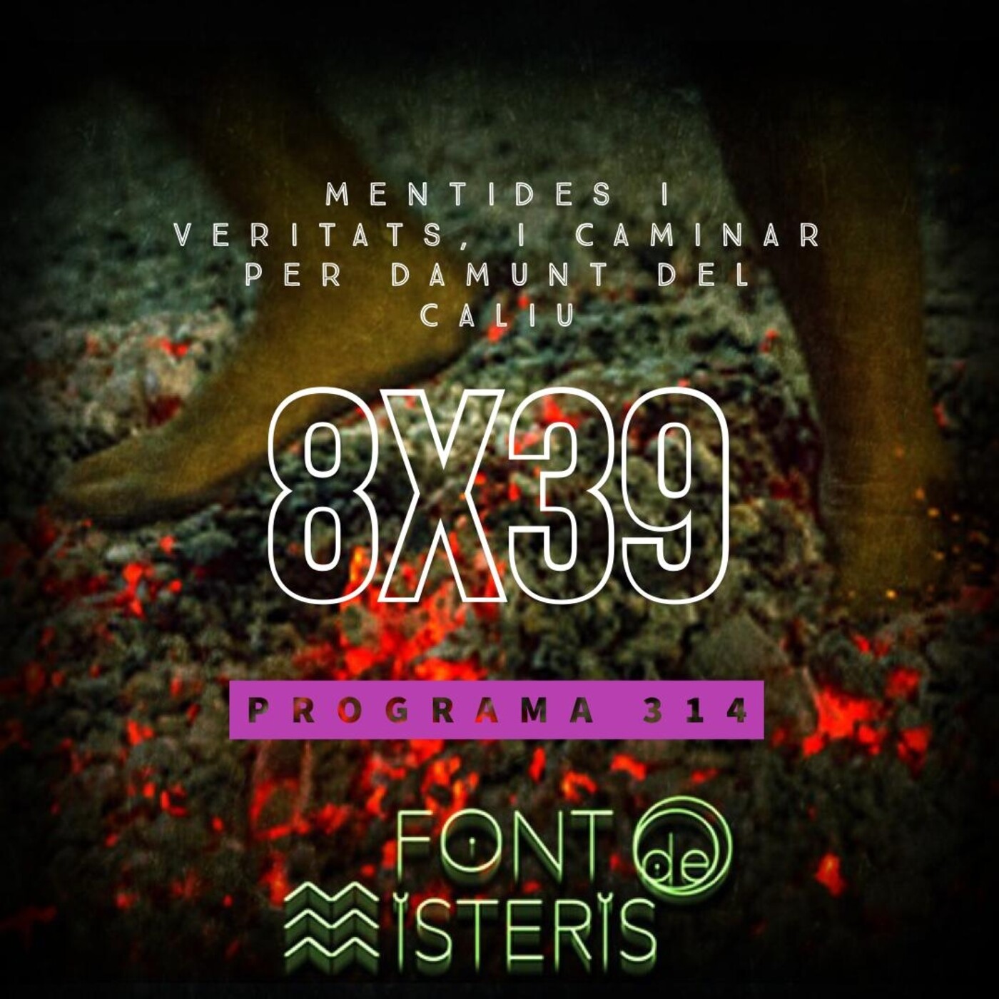 FONT DE MISTERIS T8P39- Mentides i veritats, i caminar per damunt del caliu - Programa 314| IB3 Ràdio