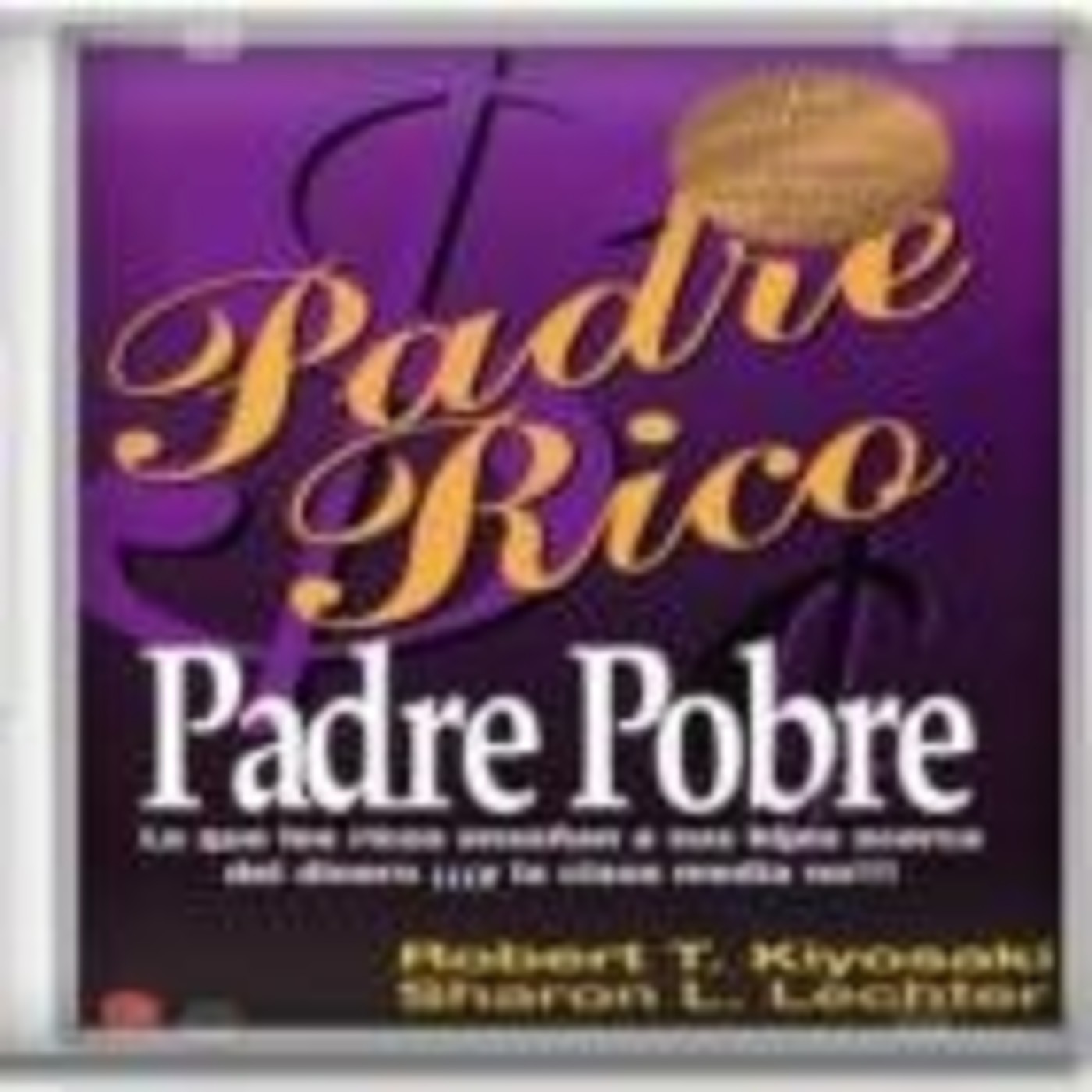 Padre Rico Padre Pobre - Parte 2 Padre Rico Padre Pobre - Parte 2