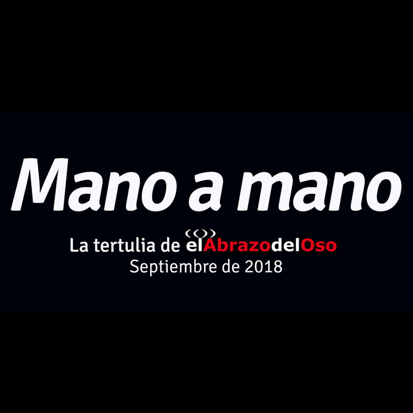 Mano a mano - La Tertulia de El Abrazo del Oso - Septiembre de 2018 - Episodio exclusivo para mecenas