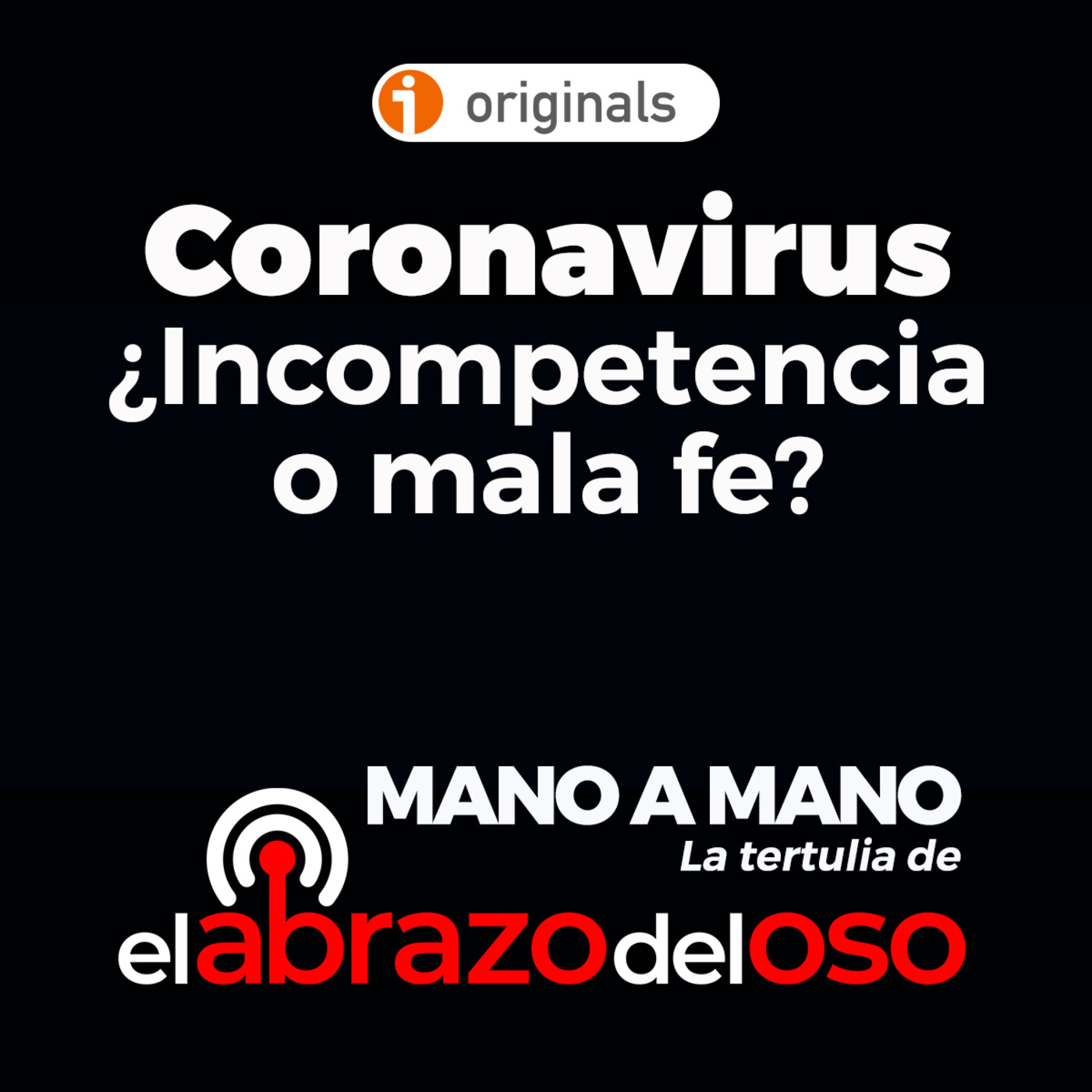 El Abrazo del Oso - Tertulia - Coronavirus ¿Incompetencia o mala fe?