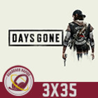 GR(3X35) Monográfico Days Gone Sin Spoilers