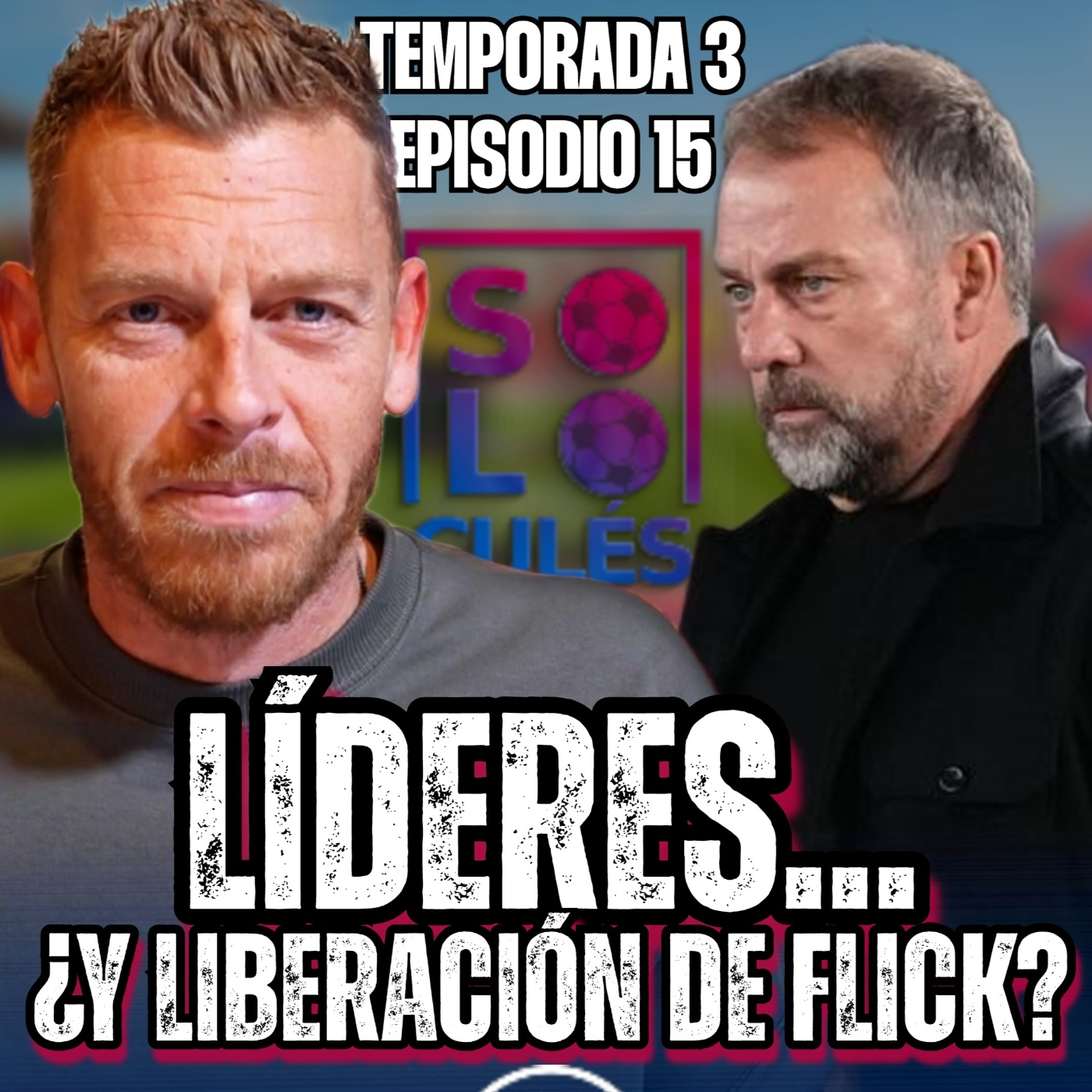  ❤️ LÍDERES... ¿Y LIBERACIÓN DE FLICK? | SÓLO PARA CULÉ T3, EP15 episode artwork