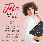 Ep 24. Cómo dejar de preocuparte por el dinero. Con Sergio Fernández.
