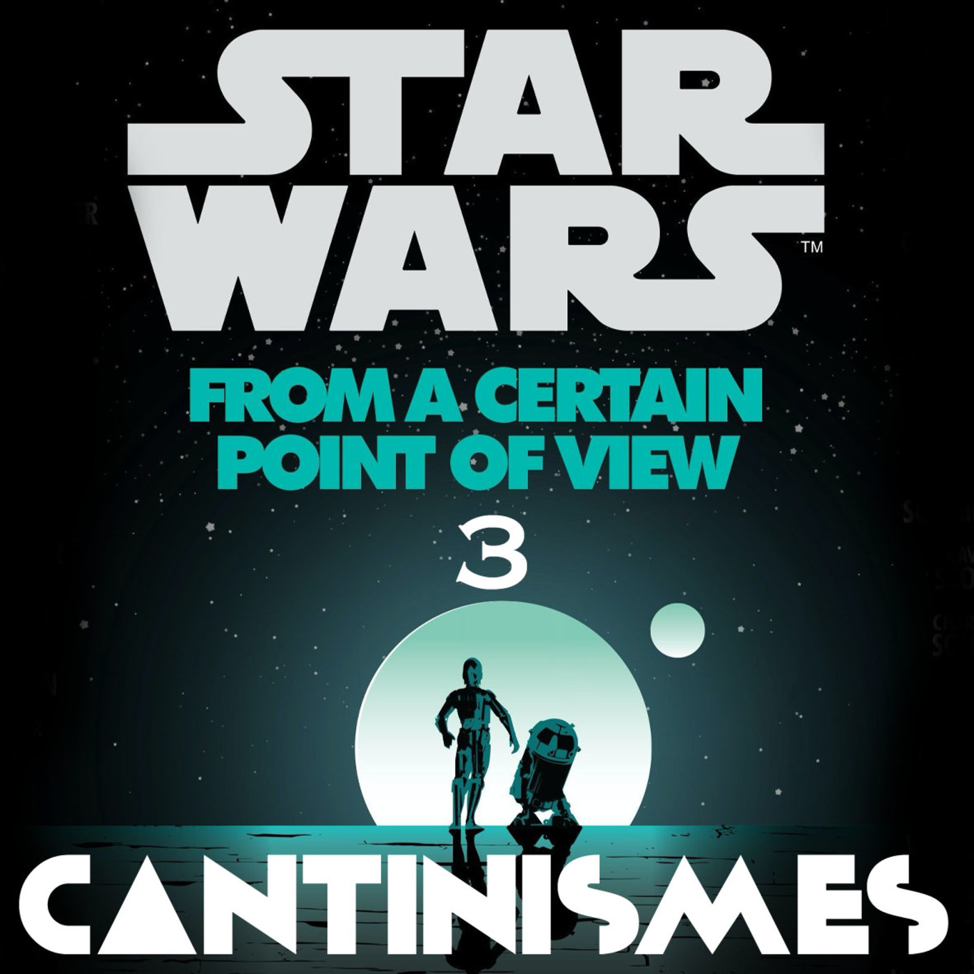 Cantinismes #19 - Star Wars: From a Certain Point of View - 3 episode artwork