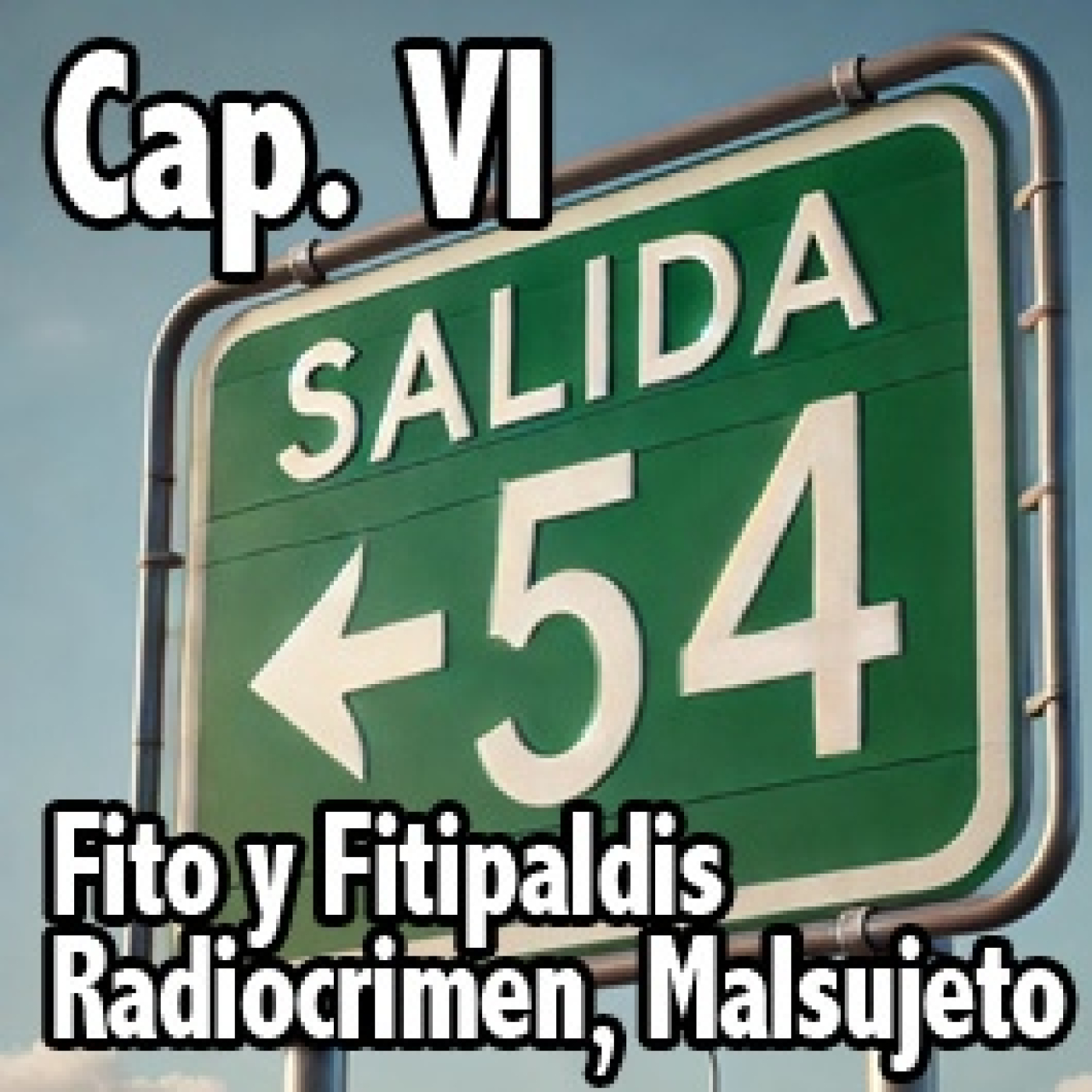 Salida 54. Cap. VI Fito y Fitipaldis, Radiocrimen, Malsujeto ... episode artwork