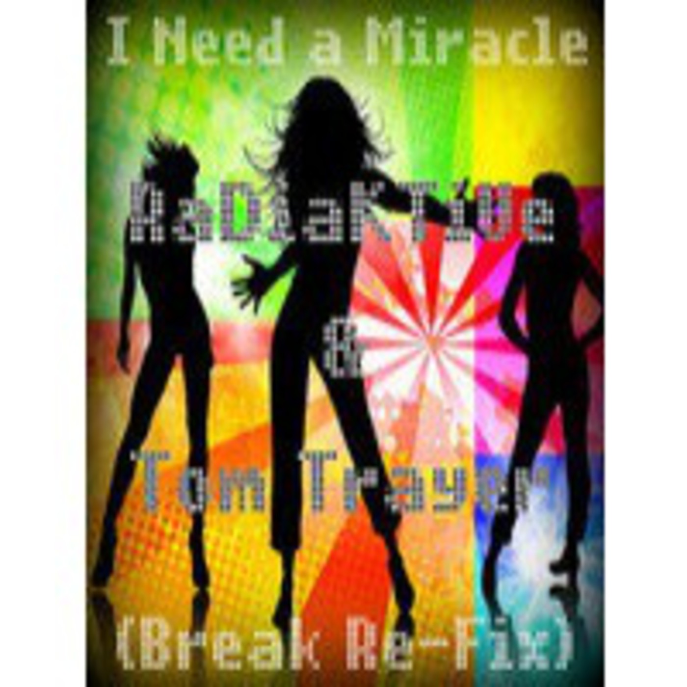 I Need a Miracle - ?RaDiaKTiVe? & Tom Trayer (Break Re-Fix)