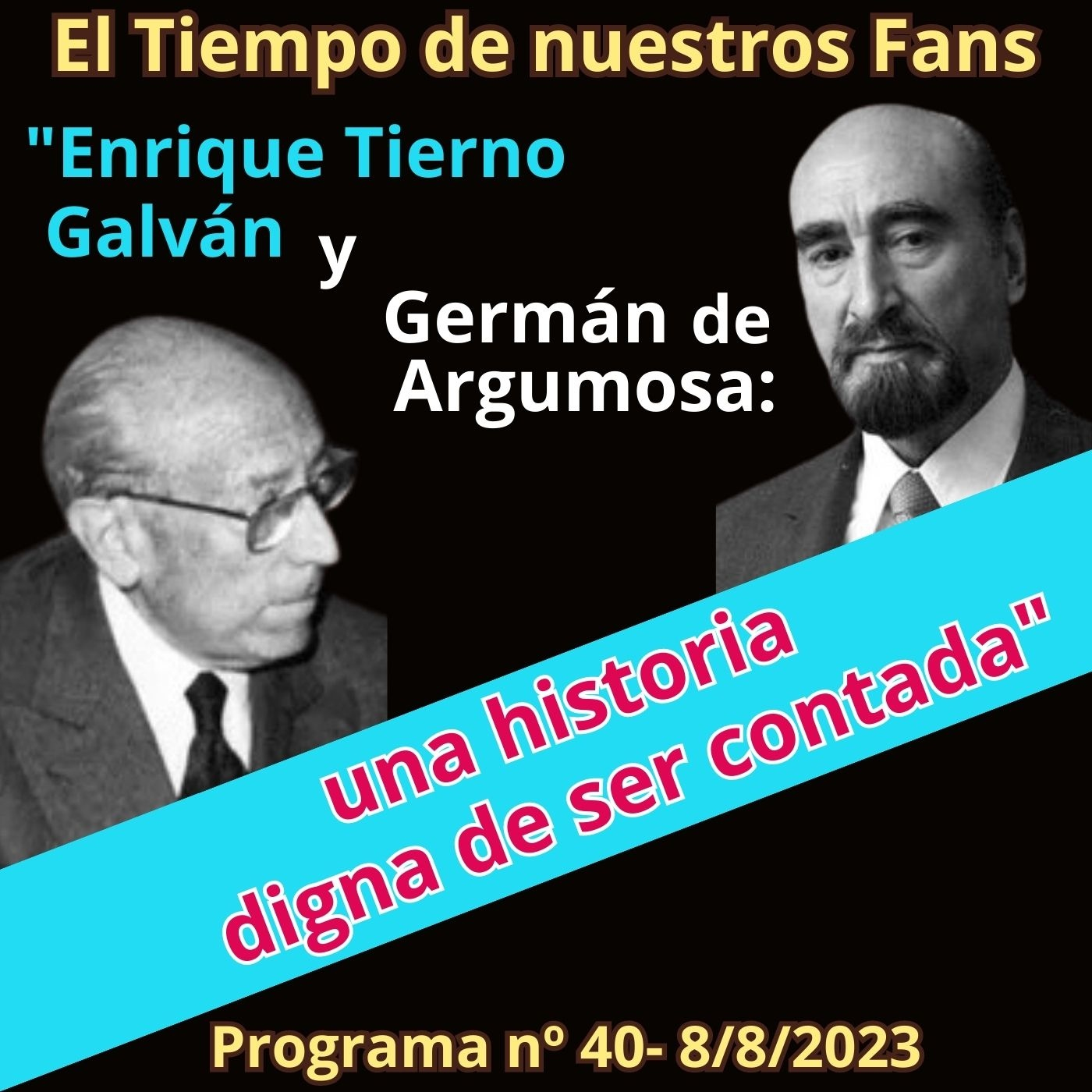 Enrique Tierno Galván y Germán de Argumosa: Una historia digna de ser contada -El Tiempo de nuestr@s Fans - P40 - 8/8/23 - Episodio exclusivo para mecenas