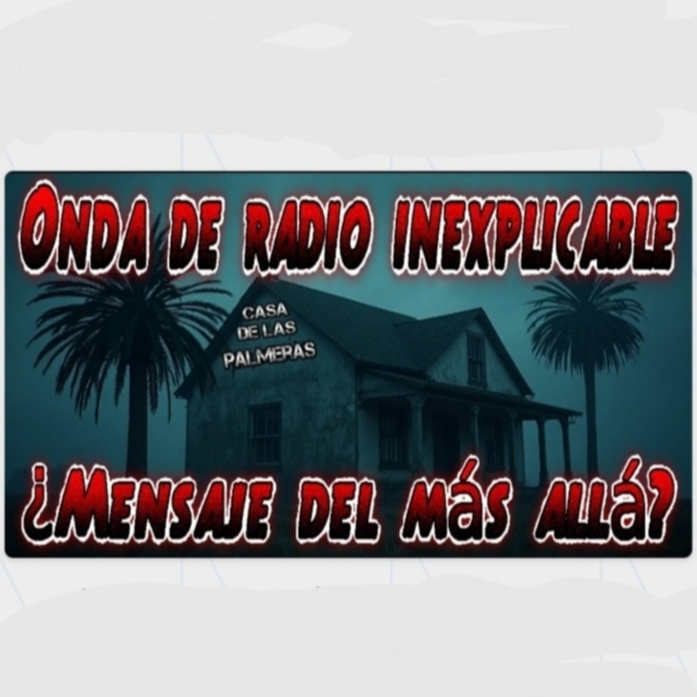 LAS PALMERAS - Onda de radio inexplicable y mensajes del más allá episode artwork