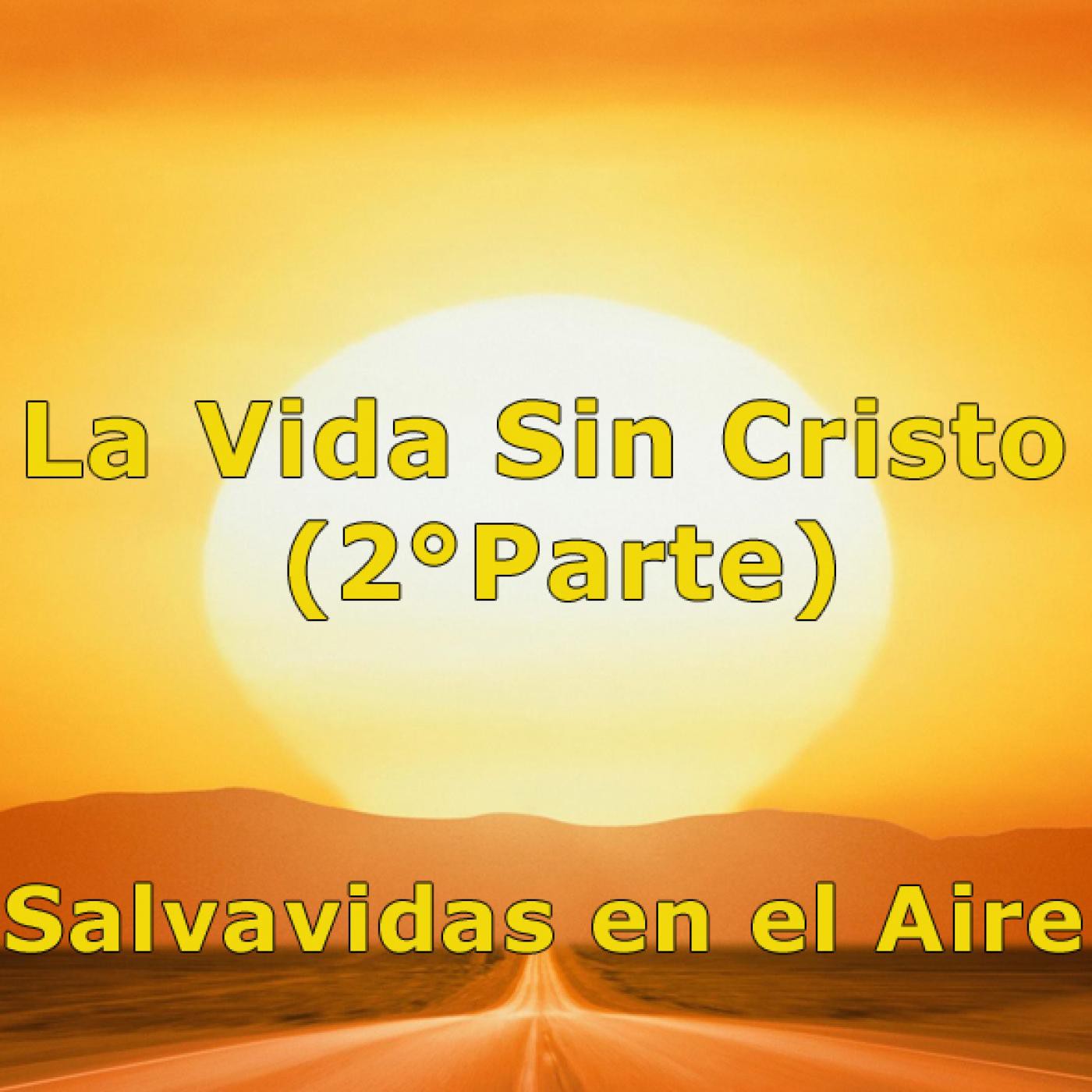 La Vida Sin Cristo (2°Parte) - Salvavidas en el Aire episode artwork