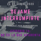 Déjame Interrumpirte. - Episodio 14 - No es lo que aparenta.