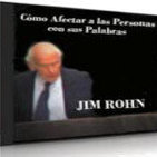 Como Afectar A Las Personas Con Sus Palabras - Jim Rohn