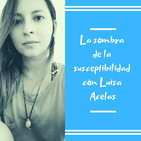 Episodio 1 - La sombra de la susceptibilidad con Luisa Acelas