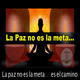 La paz no es la meta...es el camino