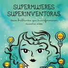 Supermujeres, Superinventoras. La Ciencia no entiende de sexo. Con Sandra Uve. Prog 390. LFDLC