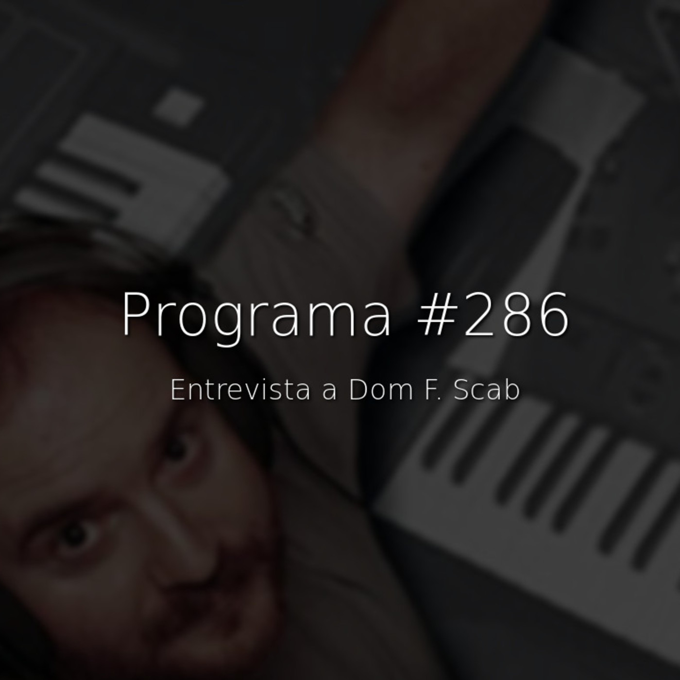 #286, entrevista a Dom F. Scab - Episodio exclusivo para mecenas episode artwork