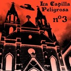 03 - La Capilla Peligrosa: Los OVNIs y la Capilla Peligrosa (Segunda Parte)