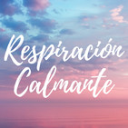 Mindfulness y Compasión · Respiración Calmante