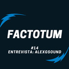 #14 Factotum / Entrevista a ALEXGSOUND