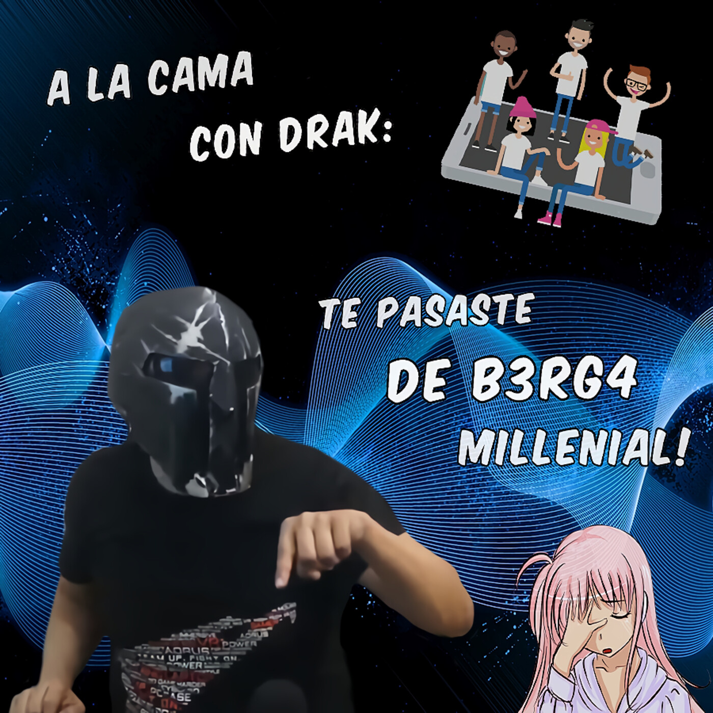 A la Cama con Drak: Te Pasaste de B3rg4 Millenial!