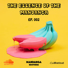 The Essence Of the Mandanga Ep.002