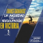 Transformando la ansiedad y la preocupación en Victoria Pte 2 - Kenner Ospino M.