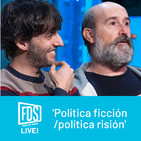 FDS Live!: 'Política ficción/política risión' (ep.3)