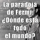 Astrobitácora - 1x43 - La paradoja de Fermi: ¿dónde está todo el mundo?