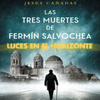 Luces en el Horizonte: LAS TRES MUERTES DE FERMÍN SALVOCHEA Con Jesús Cañadas