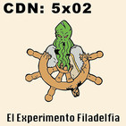 CdN 5x02 – El Experimento Filadelfia