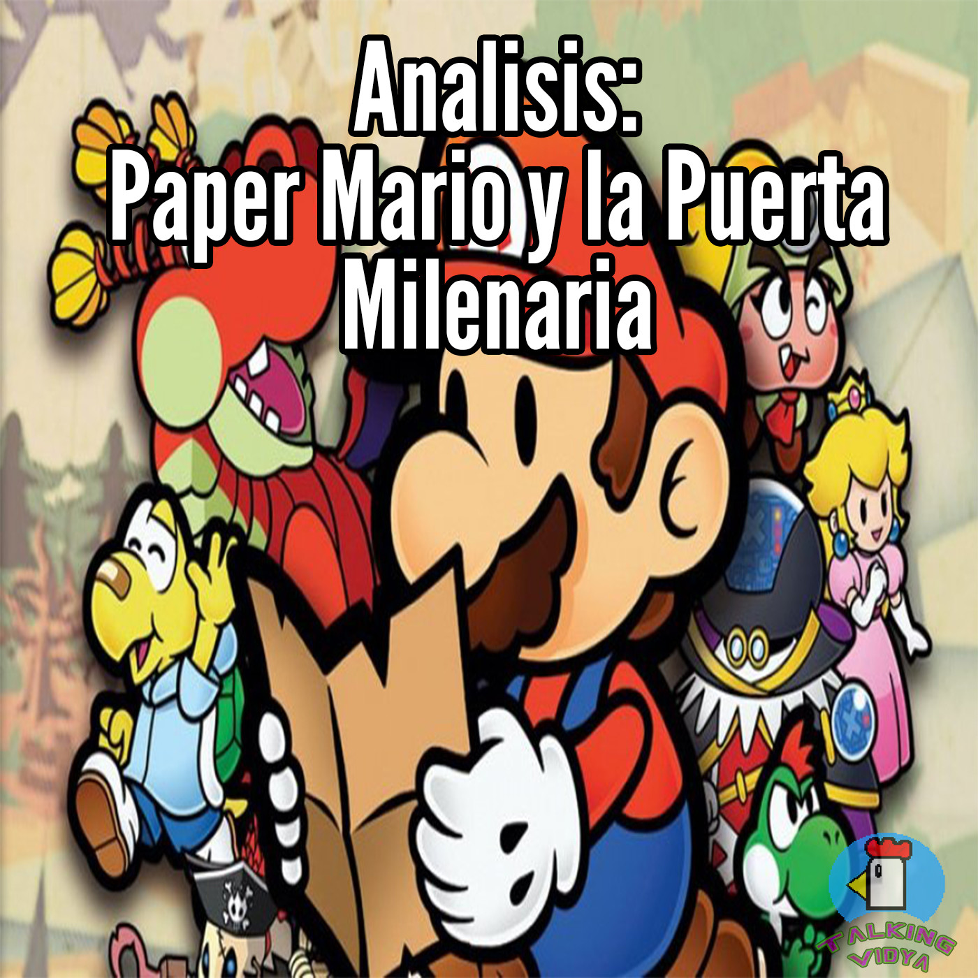 Analisis: Paper Mario y la Puerta Milenaria - Talking Vidya episode artwork