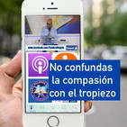 No confundas la compasión con el tropiezo