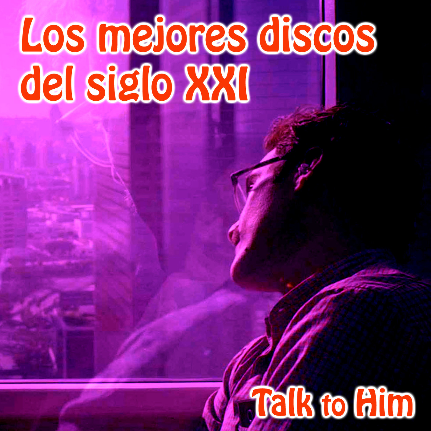 Talk to Him. Letter 22: Los Mejores Discos del Siglo XXI episode artwork