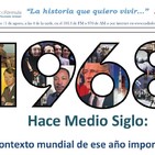 1968 Hace Medio Siglo: Contexto mundial de ese año importante.