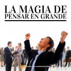 #014 – La Magia De Pensar En Grande