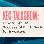 KEC Talkshow: How to Create a Successful Pitch Deck for Investors