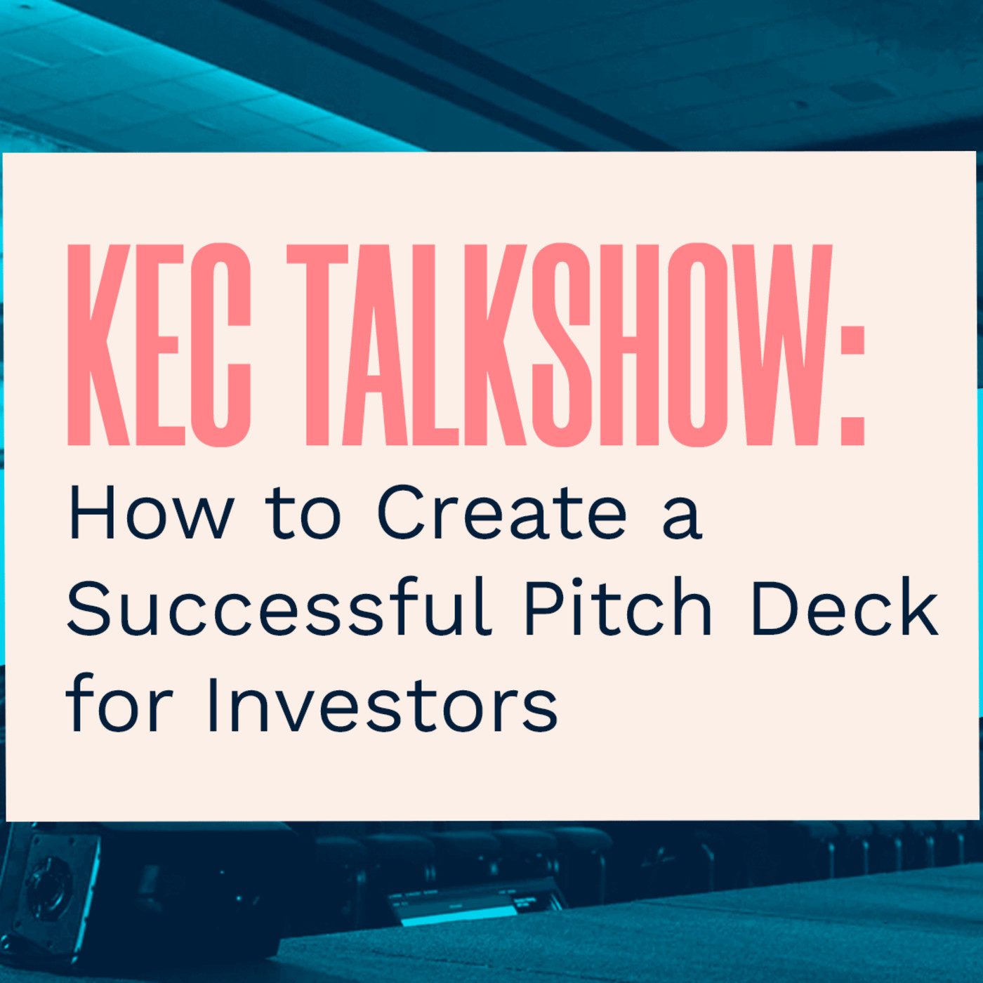 KEC Talkshow: How to Create a Successful Pitch Deck for Investors episode artwork