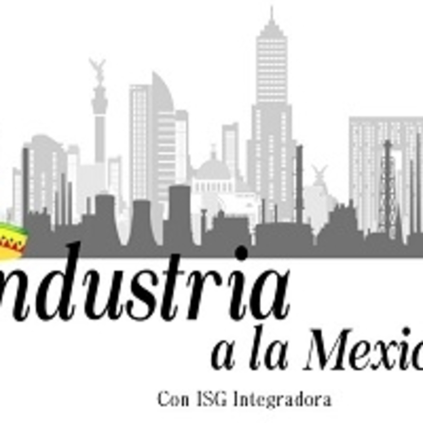 Industria a la Mexicana. 090919 p051 episode artwork