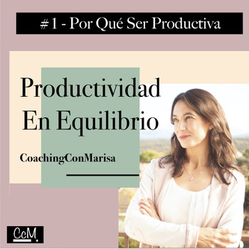 #Episodio 1 - Por Qué Ser Productiva