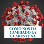 #45 cómo nos ha cambiado la cuarentena